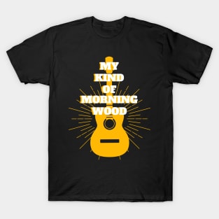 My Kind of Morning Wood - Guitar Player Musician Guitarist Funny Puns T-Shirt